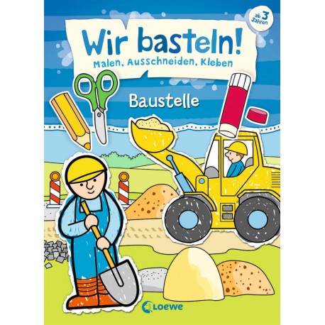 Loewe Wir basteln! - Malen, Ausschneiden, Kleben - Baustelle