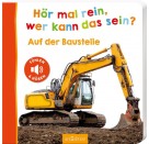 Hör mal rein, wer kann das sein? – Auf der Baustelle