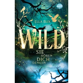 Blix, Ella: Wild – Sie hören dich denken