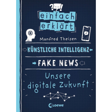 Einfach erklärt - Künstliche Intelligenz - Fake News - Unsere digitale Zukunft