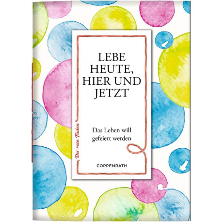 Der rote Faden No. 191: Lebe heute, hier und jetzt