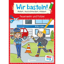 Wir basteln! ab 5 Jahren - Malen, Ausschneiden, Kleben - Feuerwehr und Polizei