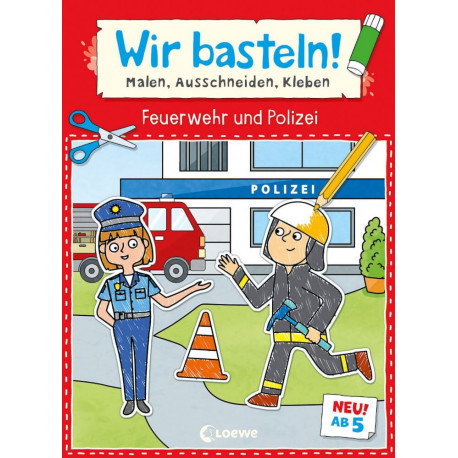 Wir basteln! ab 5 Jahren - Malen, Ausschneiden, Kleben - Feuerwehr und Polizei