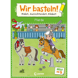 Wir basteln! ab 5 Jahren - Malen, Ausschneiden, Kleben - Pferde