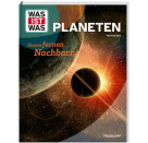 WAS IST WAS Planeten. Unsere fernen Nachbarn