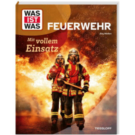 WAS IST WAS Feuerwehr. Mit vollem Einsatz