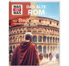 WAS IST WAS Das alte Rom. Eine Stadt verändert die Welt