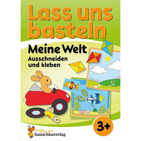 Lass uns basteln – Ausschneiden und Kleben ab 3 Jahre – Meine Welt
