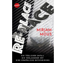 Mous, Mirjam: Re-Place – Ein tödlicher Unfall. Ein verlassener Ort. Eine unmögliche Entscheidung.