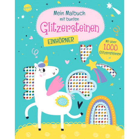 Mein Malbuch mit bunten Glitzersteinen – Einhörner – Mit über 1.000 Glitzersteinen