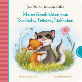 Der kleine Siebenschläfer: Meine Geschichten zum Kuscheln, Trösten, Liebhaben