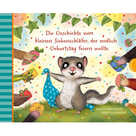 Der kleine Siebenschläfer 8: Die Geschichte vom kleinen Siebenschläfer, der endlich Geburtstag feiern wollte