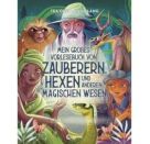 Mein großes Vorlesebuch von Zauberern, Hexen und anderen magischen Wesen