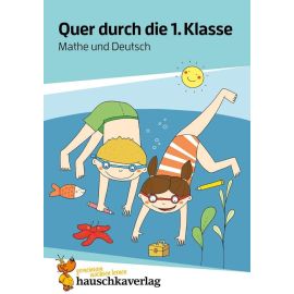 Quer durch die 1. Klasse, Mathe und Deutsch - Übungsblock. Ab 6 Jahre.
