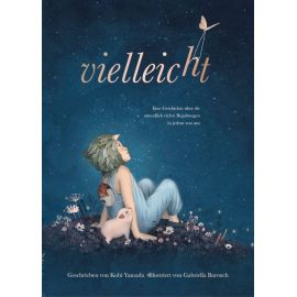 Vielleicht Buch - Eine Geschichte über die unendlich vielen Begabungen in jedem von uns, Kobi Yamada, Gabriella Barouc