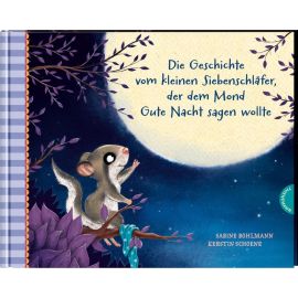 Der kleine Siebenschläfer 6: Die Geschichte vom kleinen Siebenschläfer, der dem Mond Gute Nacht sagen wollte