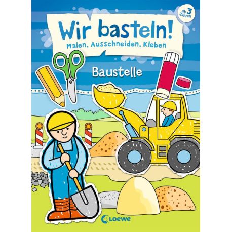 Loewe Wir basteln! - Malen, Ausschneiden, Kleben - Baustelle