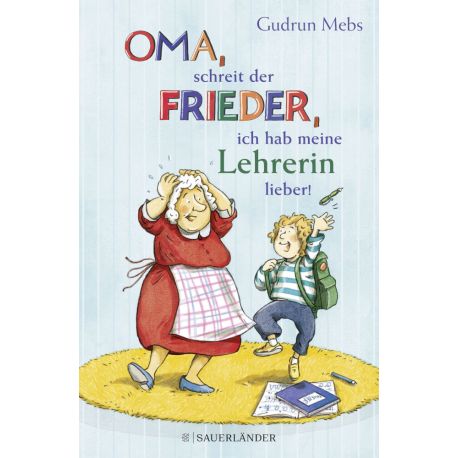 »Oma«, schreit der Frieder, »ich hab meine Lehrerin lieber!«