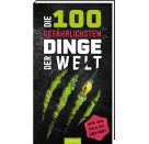 Die 100 gefährlichsten Dinge der Welt